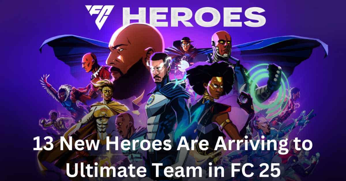 13 New Heroes Are Arriving to Ultimate Team: EA FC 25