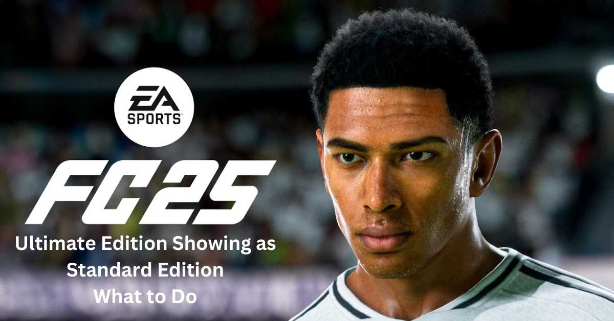 EA FC 25 Ultimate Edition Showing as Standard Edition: What to Do