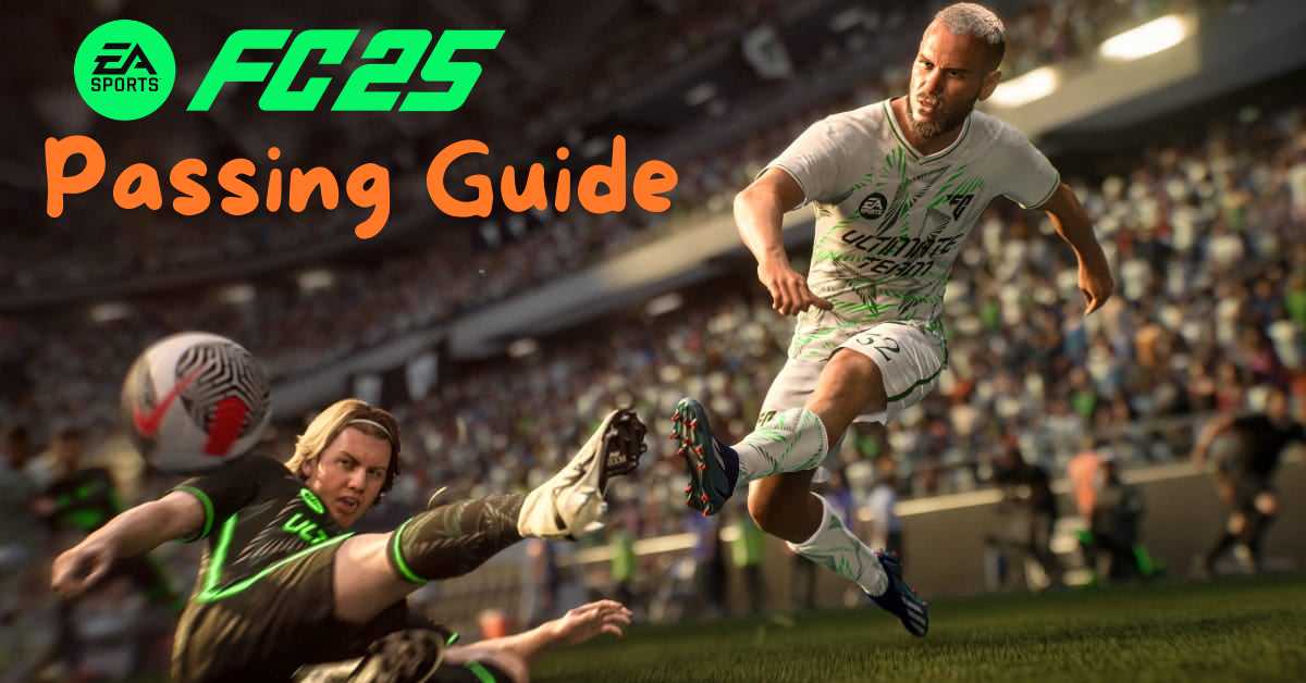 Passing in FC 25: Tips, Techniques, and How to Perform Each Pass